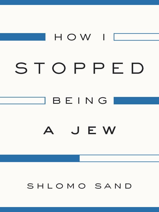 Title details for How I Stopped Being a Jew by Shlomo Sand - Available